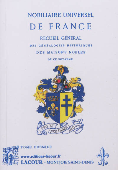 Nobiliaire universel de France ou Recueil général des généalogies historiques des maisons nobles de ce royaume. 1