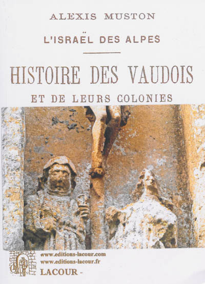 Histoire des Vaudois et de leurs colonies. [Volume 1]