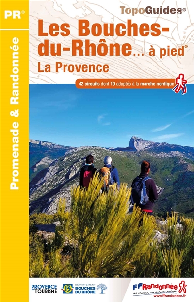 Les Bouches-du-Rhône à pied : la Provence : 42 promenades et randonnées : PR