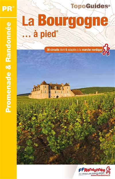 La Bourgogne à pied : 38 promenades et randonnées : PR