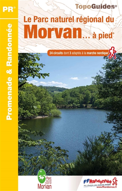 Le Parc naturel régional du Morvan... à pied : 24 promenades et randonnées