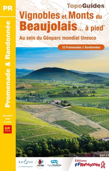 Vignobles et monts du Beaujolais à pied : au sein du Géoparc mondial Unesco, GR pays : 23 promenades & randonnées