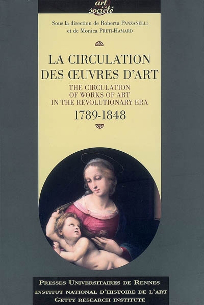 La circulation des oeuvres d'art, 1789-1848 = = The circulation of works of art in the revolutionary era, 1789-1848