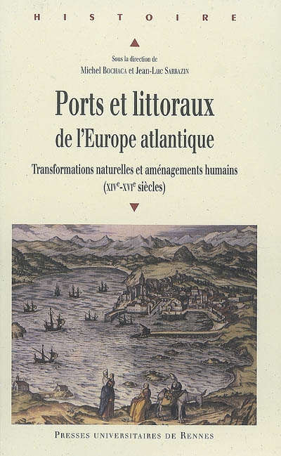 Ports et littoraux de l'Europe atlantique : transformations naturelles et aménagements humains (XIVe-XVIe siècles)
