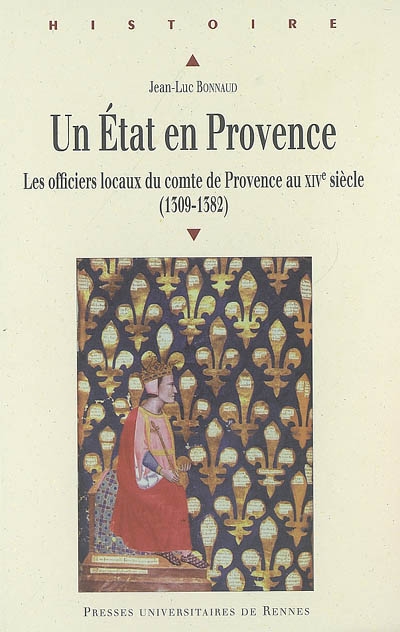Un Etat en Provence : les officiers locaux du comte de Provence au XIVe siècle : 1309-1382
