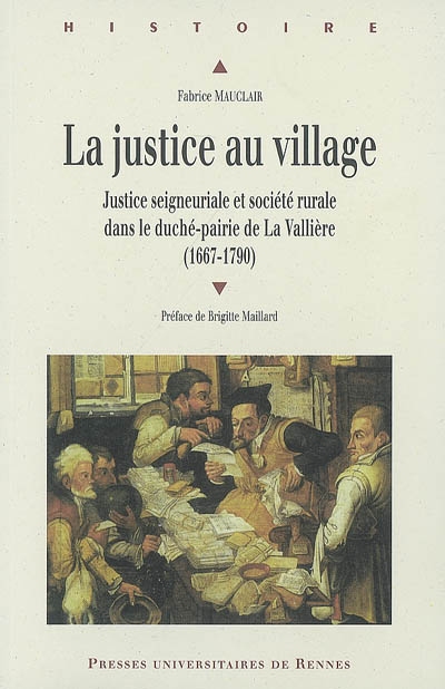 La justice au village : justice seigneuriale et société rurale dans le duché-prairie de La Vallière (1667-1790)