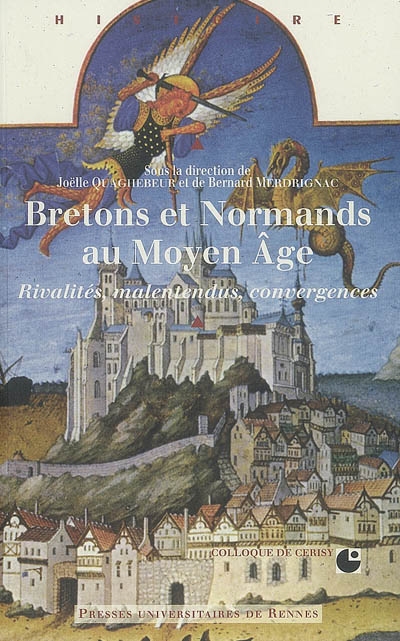 Bretons et Normands au Moyen âge : rivalités, malentendus, convergences : colloque international de Cerisy-la-Salle, 5-9 octobre 2005