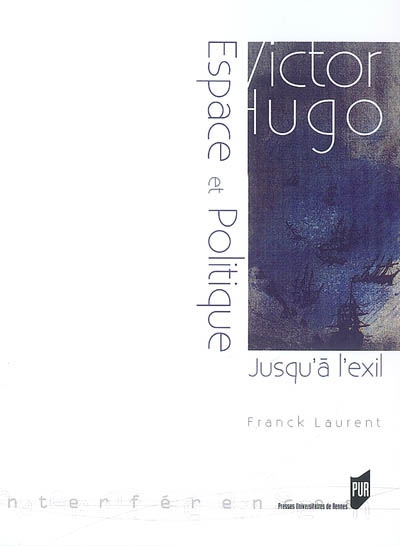 Victor Hugo, espace et politique : jusqu'à l'exil, 1823-1852