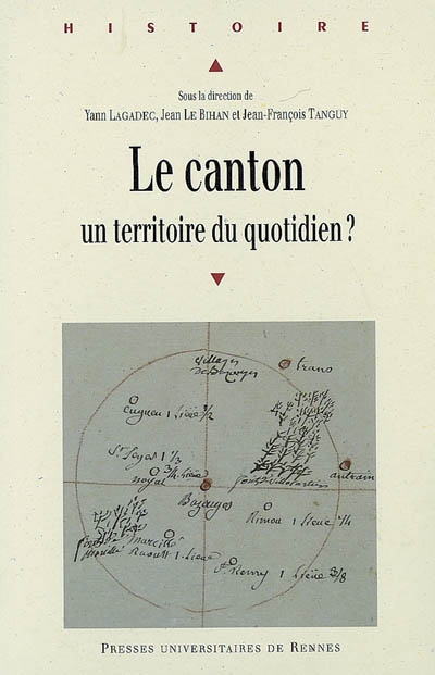 Le canton, un territoire du quotidien ? : actes du colloque organisé à l'Université Rennes 2 Haute Bretagne, 21-23 septembre 2006