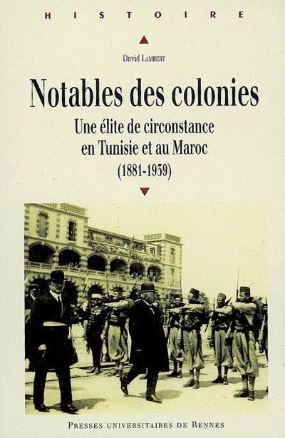 Notables des colonies : une élite de circonstance en Tunisie et au Maroc, 1881-1939