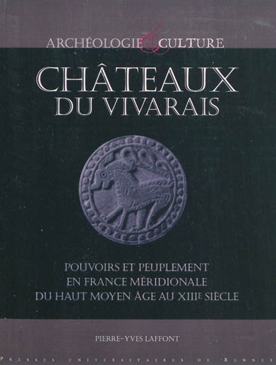 Châteaux du Vivarais : pouvoirs et peuplement en France méridionale, du haut Moyen âge au XIIIIe siècle