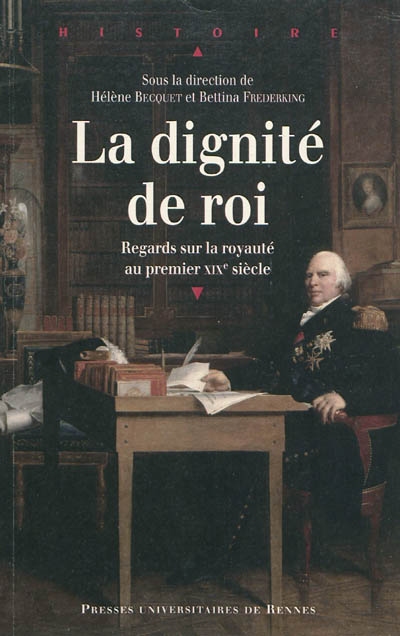La dignité de roi : regards sur la royauté en France au premier XIXe siècle