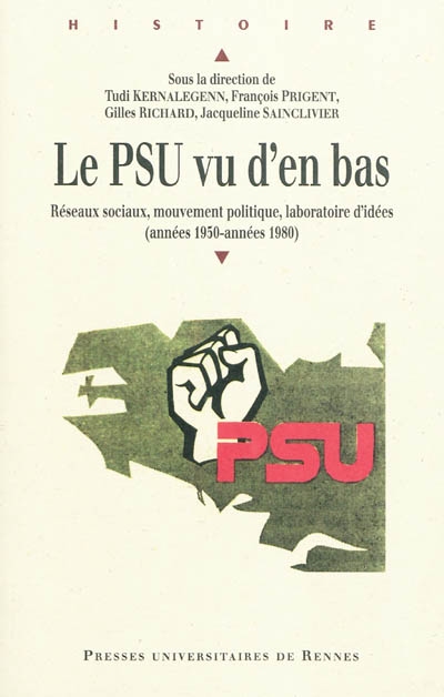 Le PSU vu d'en bas : réseaux sociaux, mouvement politique, laboratoire d'idées : années 1950-années 1980
