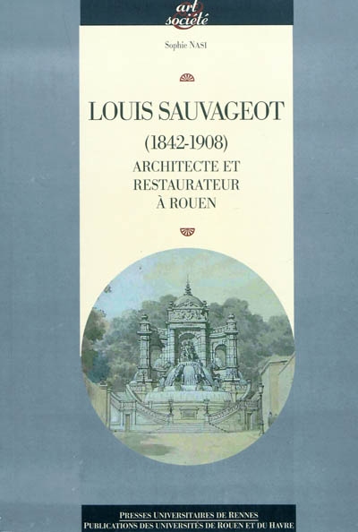 Louis Sauvageot, 1842-1908 : architecte et restaurateur à Rouen