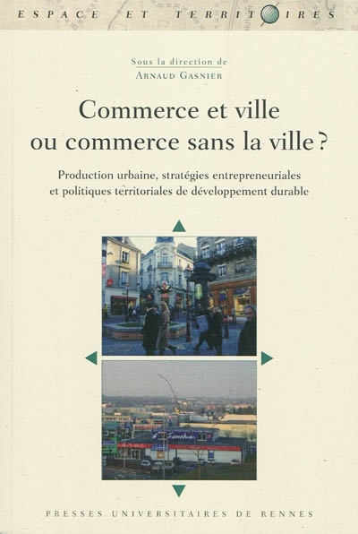 Commerce et ville ou commerce sans la ville : production urbaine, stratégies entrepreneuriales et politiques territoriales de développement durable