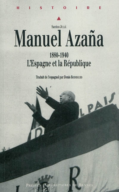 Manuel Azaña : 1880-1940 : l'Espagne et la République