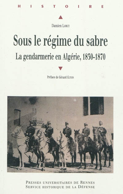 Sous le régime du sabre : la gendarmerie en Algérie, 1830-1870