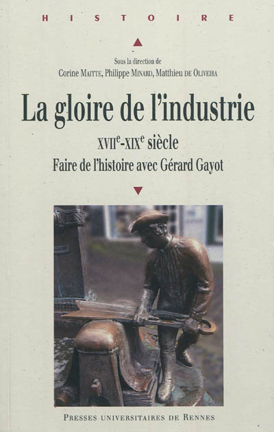 La gloire de l'industrie : XVIIe-XIXe siècle : faire de l'histoire avec Gérard Gayot