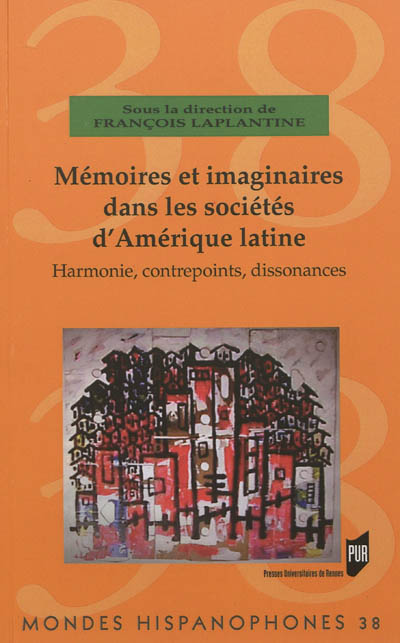 Mémoires et imaginaires dans les sociétés d'Amérique latine : harmonie, contrepoints, dissonances
