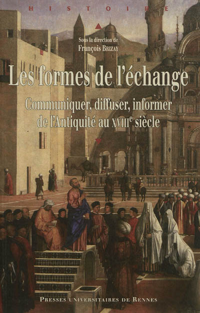 Les formes de l'échange : communiquer, diffuser, informer de l'Antiquité au XVIIIe siècle