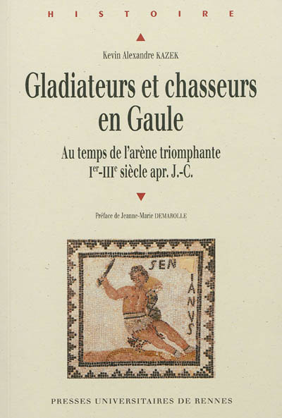 Gladiateurs et chasseurs en Gaule : au temps de l'arène triomphante, Ier-IIIe siècle apr. J.-C.