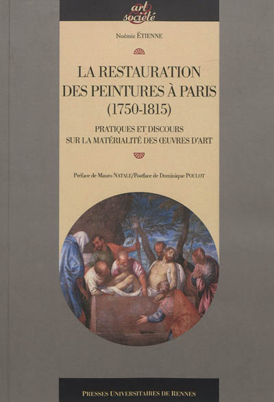 La restauration des peintures à Paris, 1750-1815 : pratiques et discours sur la matérialité des oeuvres d'art