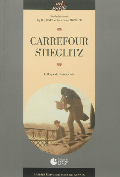 Carrefour Stieglitz : [actes du] Colloque de Cerisy-la-Salle, [organisé du 2 au 9 juillet 2010]