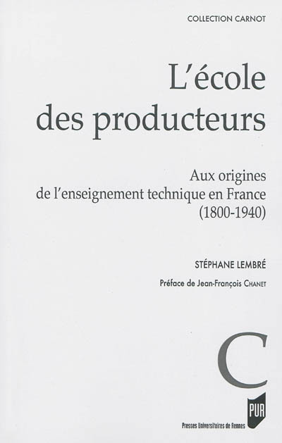 L'école des producteurs : aux origines de l'enseignement technique, 1800-1940
