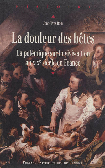 La douleur des bêtes : la polémique sur la vivisection au XIXe siècle en France