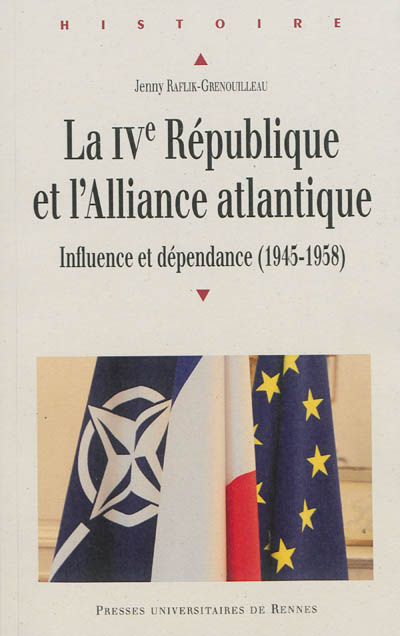 La IVe République et l'Alliance atlantique : influence et dépendance, 1945-1958