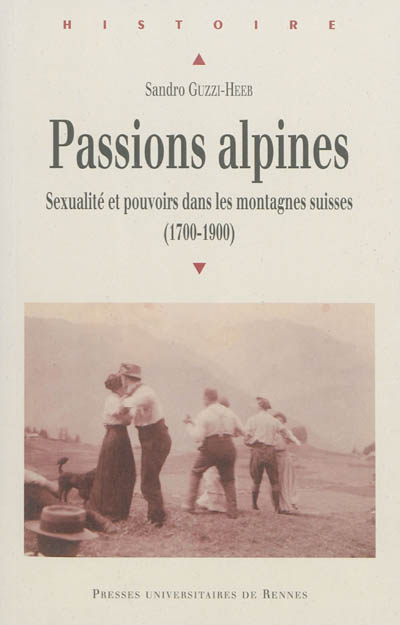 Passions alpines : sexualité et pouvoirs dans les montagnes suisses (1700-1900)