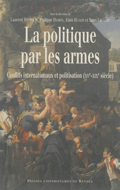La politique par les armes : conflits internationaux et politisation (XVe-XIXe siècles)