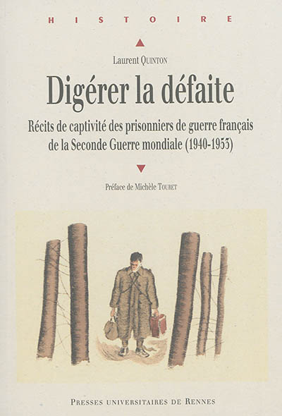 Digérer la défaite : récits de captivité des prisonniers de guerre français de la Seconde guerre mondiale, 1940-1953