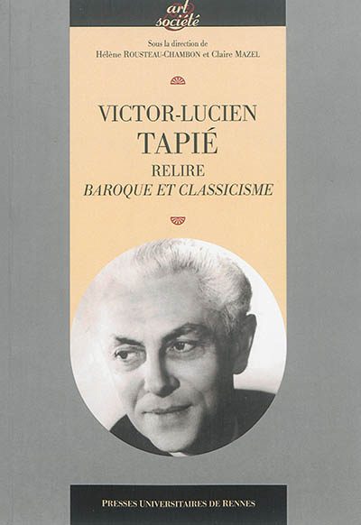 Victor-Lucien Tapié : relire "Baroque et classicisme" : [journée d'étude, Nantes, Archives départementales, 24 octobre 2012]