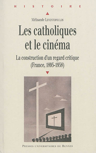 Les catholiques et le cinéma : la construction d'un regard critique, France, 1895-1958
