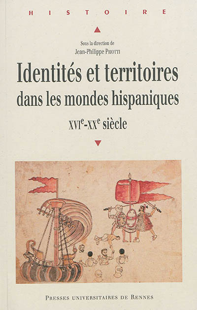 Identités et territoires dans les mondes hispaniques : XVIe-XXe siècles