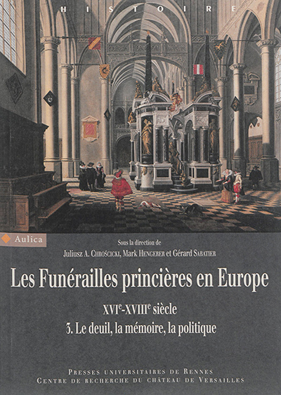 Les funérailles princières en Europe, XVIe-XVIIIe siècle. 3 , Le deuil, la mémoire, la politique