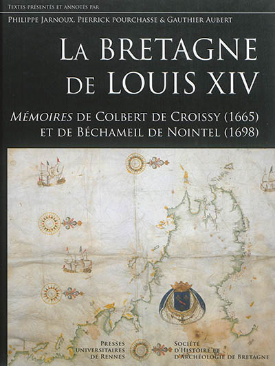 La Bretagne de Louis XIV : mémoires de Colbert de Croissy, 1665 et Béchameil de Nointel, 1698