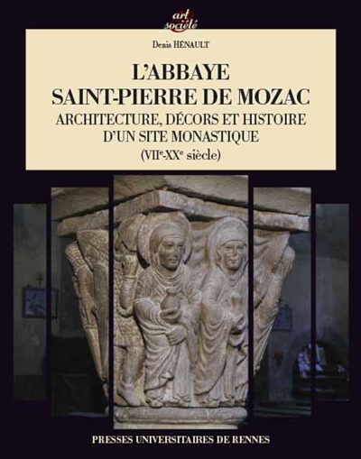 L'abbaye Saint-Pierre de Mozac : architecture, décors et histoire d'un site monastique, VIIe-XXe siècle