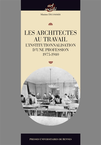 Les architectes au travail : l'institutionnalisation d'une profession, 1795-1940