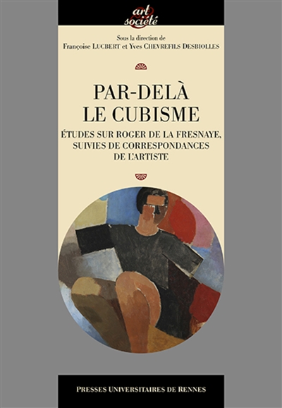 Par-delà le cubisme : études sur Roger de La Fresnaye Suivies de correspondances de l'artiste