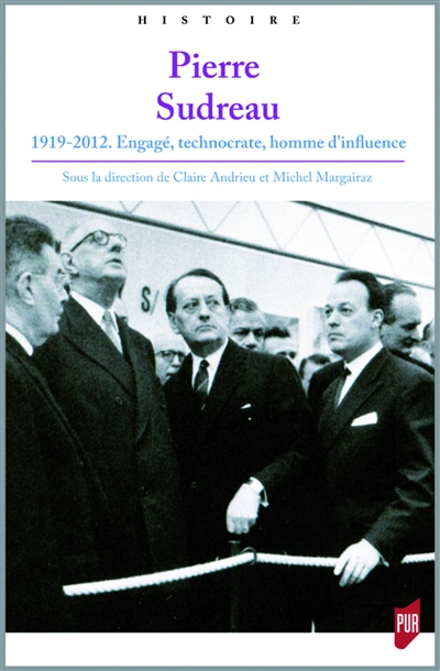 Pierre Sudreau : 1919-2012. Engagé, technocrate, homme d'influence