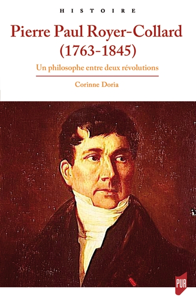 Pierre Paul Royer-Collard (1763-1845) : Un philosophe entre deux révolutions