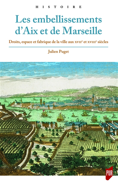 Les embellissements d'Aix et de Marseille : droits, espace et fabrique de la ville aux XVIIe et XVIIIe siècles
