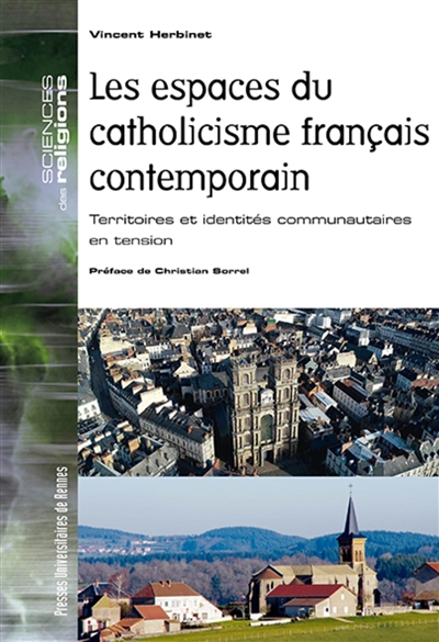 Les espaces du catholicisme français contemporain (1980-2016) : territoires et identités communautaires en tension