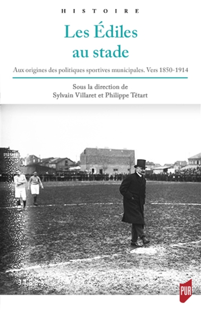 Les édiles au stade : aux origines des politiques sportives municipales, vers 1850-1914 / ;