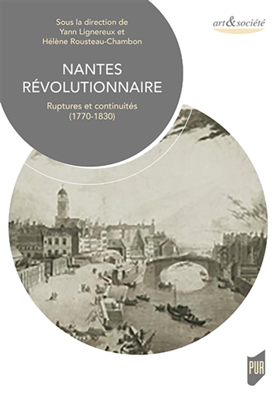 Nantes révolutionnaire : ruptures et continuités, 1770-1830