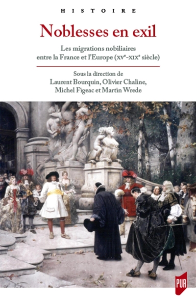 Noblesses en exil : les migrations nobiliaires entre la France et l'Europe, XVe-XIXe siècle
