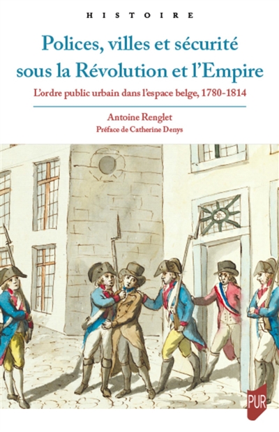 Polices, villes et sécurité sous la Révolution et l'Empire : l'ordre public urbain dans l'espace belge, 1780-1814