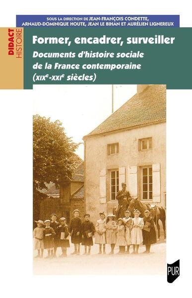 Former, encadrer, surveiller : documents d'histoire sociale de la France contemporaine, XIXe-XXIe siècles